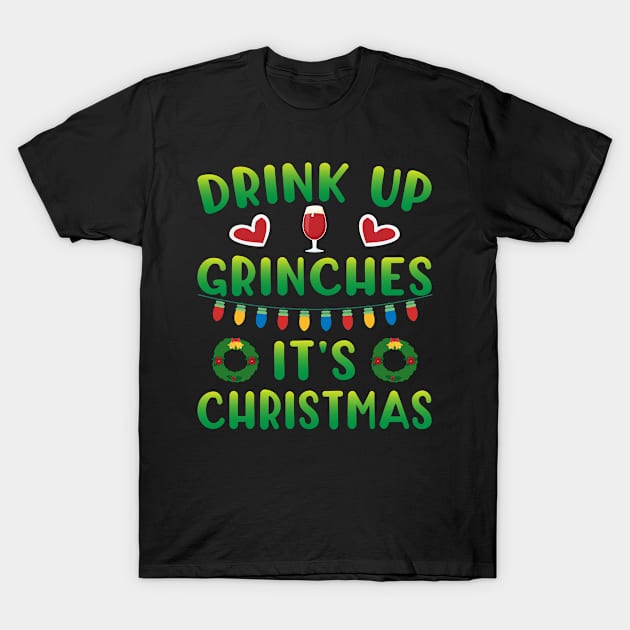 Christmas - Drink Up Grinches It's Christmas T-Shirt by ahmed4411